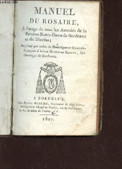 MANUEL DU ROSAIRE - a l'usage de tous les Associe de la Paroisse Notre-Dame de Bordeaux et du Diocese - imprim par ordre de Monseigneur Charles-Franois d'Aviau dubois de Sanzay.