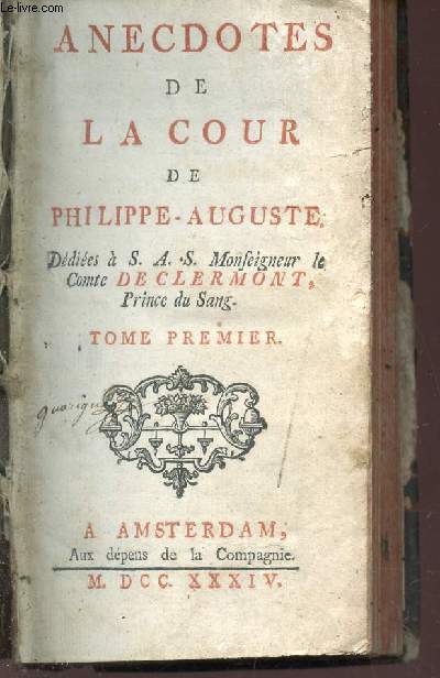 ANECDOTES DE LA COUR DE PHILIPPE-AUGUSTE - Ddies a S.A.S. Monseigneur le Comte DE CLERMONT, prince du sang / TOME PREMIER.