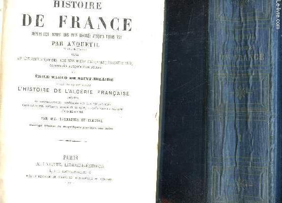 HISTOIRE DE FRANCE, DEPUIS LES TEMPS LES PLUS RECULES JUSQU'A LOUIS XVI - EN 2 VOLUMES - TOMES/ suivie du recit authentique des 3 revolutions francaise (1789-1830 et 1848) continue jusqu'a nos jours - seule edition comprenant l'Histoire