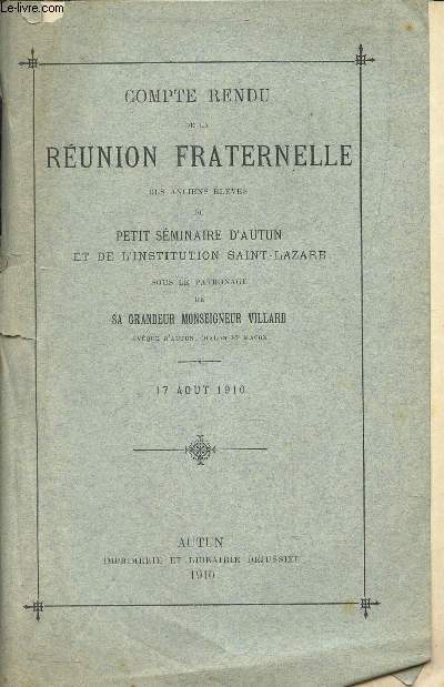 COMPTE RENDU DE LA REUNION FRATERNELLE DES ANCIENS ELEVES DU PETIT SEMINAIRE D'AUTUN ET DE L'INSTITUTIONSAINT -LAZARE - 17 AOUT 1910.