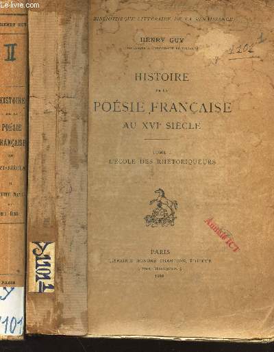 HISTOIRE DE LA POESIE FRANCAISE AU XVIe SIECLE / TOME I : L'ECOLE DES RHETORIQUEURS + TOME II : CLEMENT MAROT ET SON ECOLE.