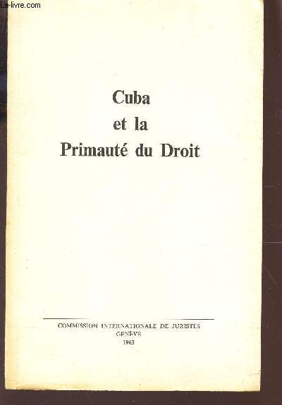 CUBA ET LA PRIMAUTE DU DROIT / COMMISSION INTERNATIONALE DE JURISTES.