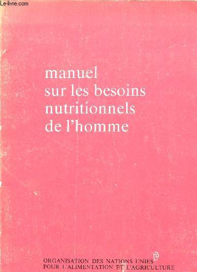 MANUEL SUR LES BESOINS NUTRITION NELS DE L'HOMME / COLLECTION FAO - ALIMENTATION ET NUTRITION - N4.