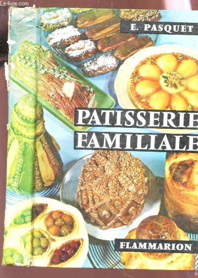 PATISSIER FAMILIALE / Plus de 700 recettes de patissiet / Glaces - entremets de cuisine - confiserie - 64 presentations en couleurs de gateaux -