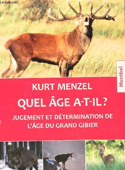 QUEL AGE A-T-IL? - JUGEMENT ET DETERMINATION DE L'AGE DU GRAND GIBIER.