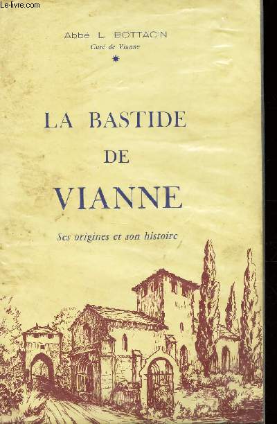 LA BASTIDE DE VIANNE - SES ORIGINES ET SON HISTOIRE.