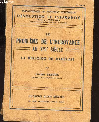 LE PROBLEME DE L'INCROYANCE AU XVIe SIECLE - LA RELIGION DE RABELAIS / COLLECTION 