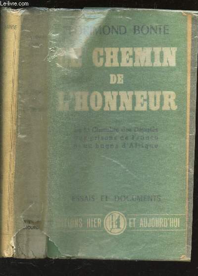 LE CHEMIN DE L'HONNEUR - De la chambre des deputs aux prisons de France et au bagne d'Afrique / ESSAIS ET DOCUMENTS.
