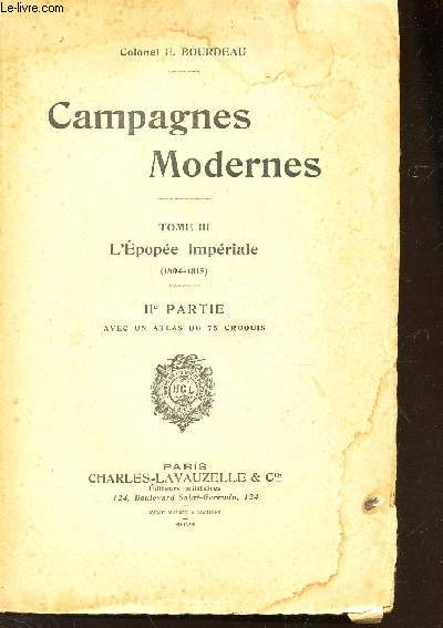 CAMPAGNES MODERNES - TOME III : L'EPOPEE IMPERIALE - IIe PARTIE avec un atlas de 75 croquis