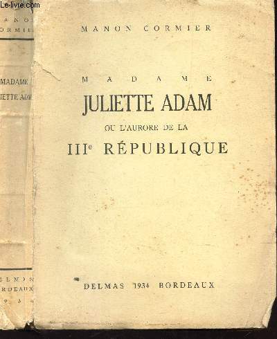 MADAME JULIETTE ADAM OU L'AURORE DE LA IIIe REPBLIQUE