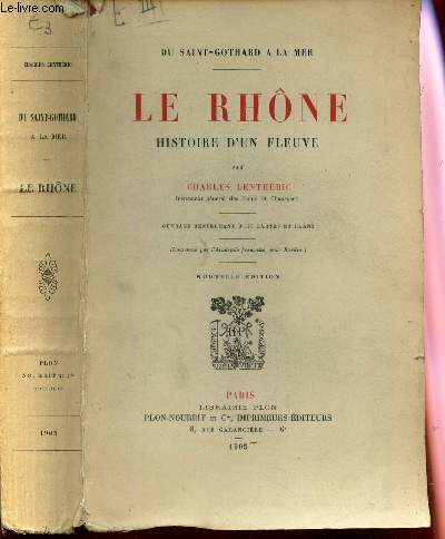 LE RHONE, HISTOIRE D'UN FLEUVE / DU SAINT-GOTHARD A LA MER