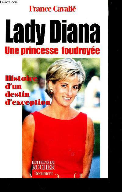 LADY DIANA, UNE PRINCESSE FOUDROYEE - HISTOIRE D'UN DESTIN D'EXCEPTION