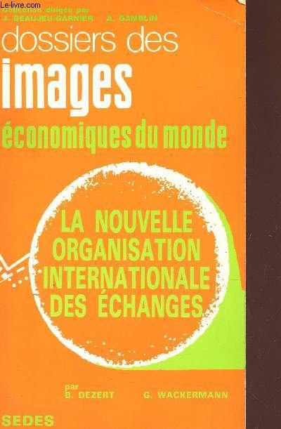 LA NOUVELLE ORGANISATION INTERNATIONALE DES ECHANGES / DIEM - Dossier des images economiques du monde.