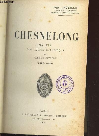 CHESNELONG - SA VIE, SON ACTION CATHOLIQUE ET PARLEMENTAIRE (1820-1899).