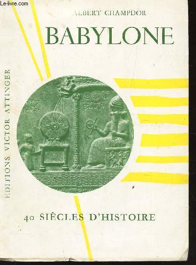 BABYLONE - 40 SIECLES D'HISTOIRE