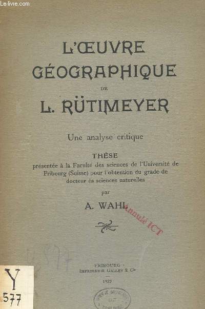 L4OEUVRE GEOGRAPHIQUE DE L. RUTIMEYER - UNE ANLYSE CRITIQUE / THESE