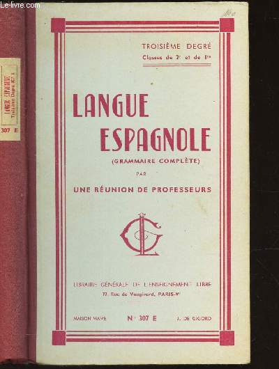 LANGUE ESPAGNOLE - (Grammaire complete) / 3e DEGRE - classes de 2e et de 1ere - N307 E.