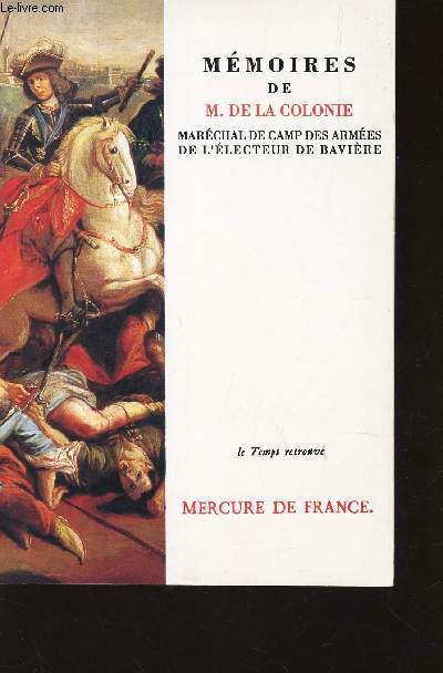 MEMOIRES DE M. DE LA COLONIE - MARECHAL DE CAMP DES ARMEES DE L'ELECTEUR DE BAVIERE / TOME LXIII DE LA COLLECTION 