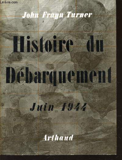 HISTOIRE DU DEBARQUEMENT - JUIN 1944.