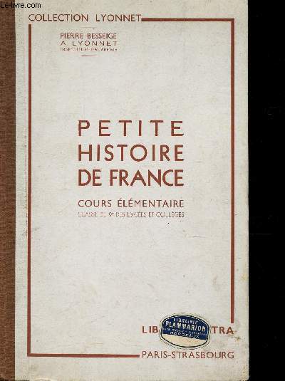 PETITE HISTOIRE DE FRANCE - COURS ELEMENTAIRE - CLASSE DE 9e DES LYCEES ET COLLEGES.