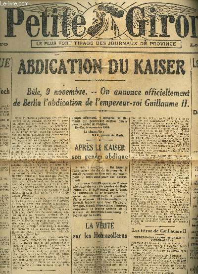 LA PETITE GIRONDE - N16.932 - 10 NOVEMBRE 1918 / ABDICATION DU KAISER / Liberation du territoire se poursuit / L'entrevue historique du 8 novembre 1918 / etc...