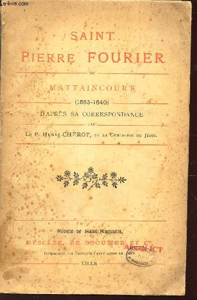 SAINT PIERRE FOURIER DE MANTTAINCOURT - (1565-1640) - D'APRES SA COORESPONDANCE.