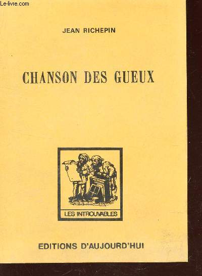 LA CHANSON DES GUEUX / EDITION DEFINITIVE - revue t augmente d'un grand nombre de poemes nouveaux, d'une preface inedite et d'un glossaire argotique.