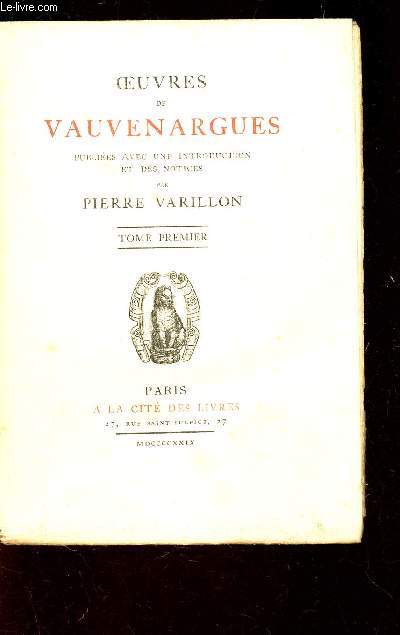 OEUVRES DE VAUVENARGUES - PUBLIEES AVEC UNE INTRODUCTION ET DES NOTICES PAR PIERRE VARILLON - TOME PREMIER.