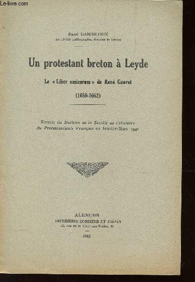 UN PROTESTANT BRETON A LEYDE - Le liber amicorum de Ren Gouret (1650-1662) / Extrait du bulletin de la socit de l'histoire de Protestantisme francais de janvier-mars 1941.