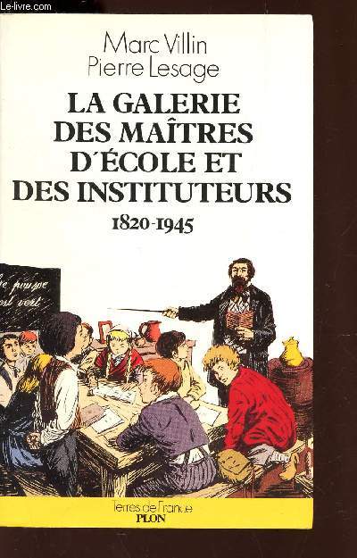 LA GALERIE DES MAITRES D'ECOLE ET DES INSTITUTEURS - 1820-1845 / COLLECTION TERRES DE FRANCE