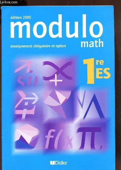 MODULO MATH - 1re ES / ENSEIGNEMENT OBLIGATOIRE ET OPTION / EDITION 2005
