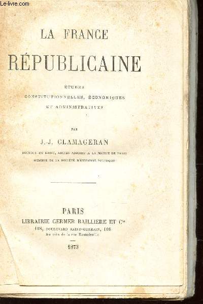 LA FRANCE REPUBLICAINE - Etudes constitutionnelles, enconomiques et administratives.