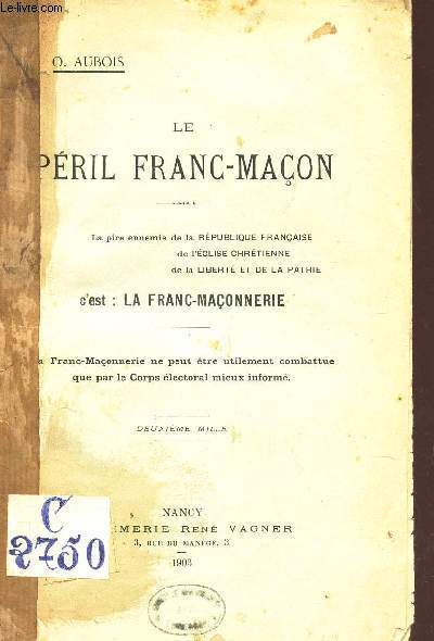 LE PERIL FRANC-MACON - La pire ennemie de la Rpublique Franaise de l'Eglise Chretienne de la libert et de la patrie c'est : LA FRANC-MACONNERIE