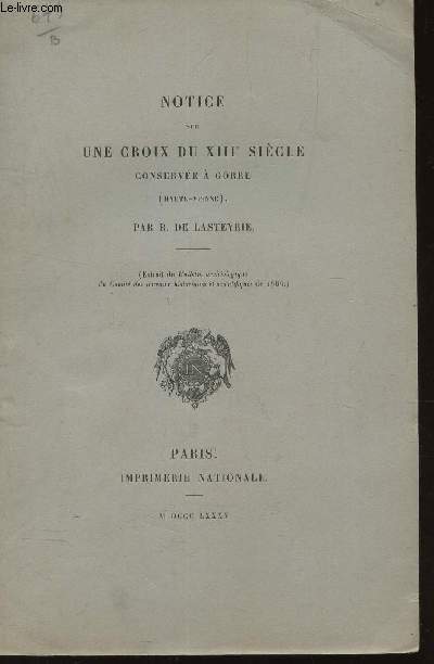 NOTICE SUR UNE CROIX DU XIIIe SIECLE - extrait du bulletin du comit des travaux historique et scientifiques de 1884.