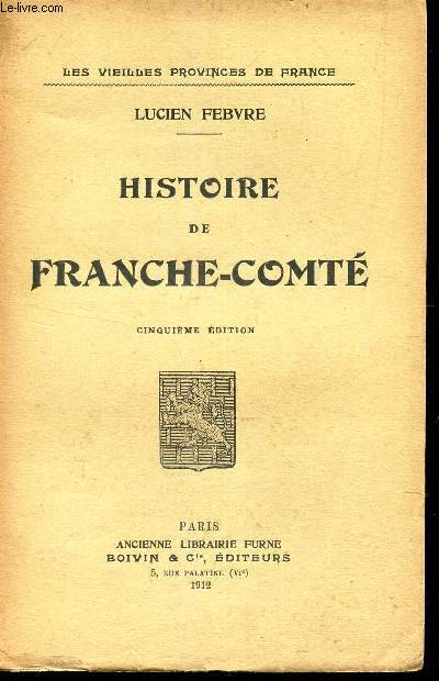 HISTOIRE DE FRANCHE-CONTE / LES VIEILLES PROVINCES DE FRANCE