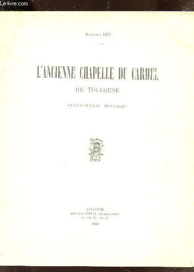 L'ANCIENNE CHAPELLE DU CARMEL DE TOULOUSE - (XVIIe - XVIIIe SIECLE).