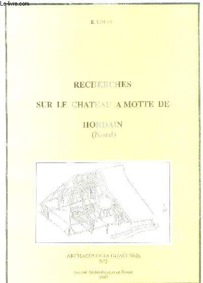 RECHERCHES SUR LE CHATEAU A MOTTE DE HORDAIN (NORD) / ARCHEOLOGIA DUACENSIS N2.
