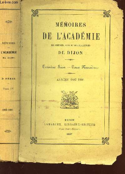 MEMOIRES DE L'ACADEMIE DES SCIENCES, ARTS ET BELLES LETTRES DE DIJON - 3e serie - TOME 9eme - ANNES 1885-1886.