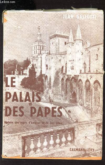 LE PALAIS DES PAPES - Histoire des papes d'avignon et de leur palais