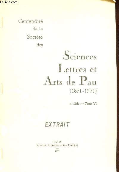 SCIENCES LETTRES ET ARTS DE PAU (1871-1971) - 4e SERIE - TOME VI / EXTRAIT - Centenaire de la societe