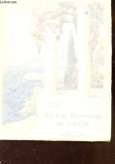 AU GAI ROYAUME DE L'AZUR / Du lentisque des Maures au jasmin de Grasse - Le Littoral et ses villes de rve - Nice capitale de l' Azur - La montagne fleurie et le jardin des neiges.