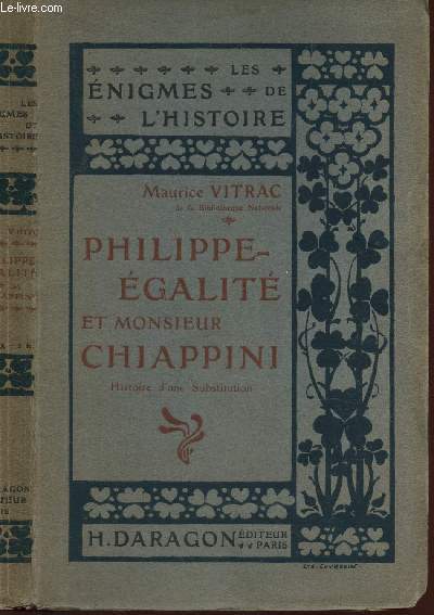 PHILIPPE-EGALITE ET MONSIEUR CHIAPPINI - HISTOIRE D'UNE SBUSTITUTION / LES ENIGMES DE L'HISTOIRE.