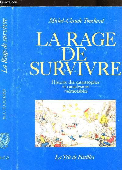 LA RAGE DE SURVIVRE - HISTOIRE DES CATASTROPHES ET CATACLYPSES MEMORABLES