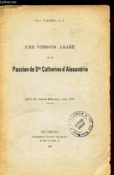 UNE VERSION ARABE DE LA PASSION DE Ste CATHERINE D'ALEXANDRIE - Extrait des Analecta Bollandiona, tome XXVI.