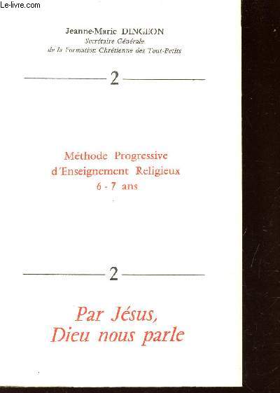 METHODE PROGRESSIVE D'ENSEIGNEMENT RELIGIEUX 6-7 ANS/ TOME 2 : PAR JESUS, DIEU NOUS PARLE