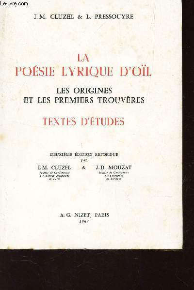 LA POESIE LYRIQUE D'OIL - LES ORIGINES ET LES PREMIERS TROUVERES - TEXTES D'ETUDES. / 2e EDITION.