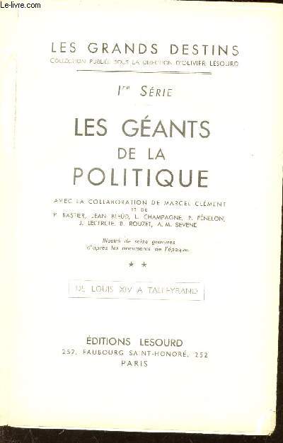 LES GEANTS DE LA POLITIQUE - 1ere SERIE / TOME II : DE LOUIS XIV A TALLEYRAND / COLLECTION 