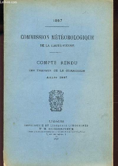 COMMISSION METEOROLOGIQUE DE LA HAUTE-VIENNE - COMPTE-RENDU DES TRAVAUX DE LA COMMISSION - ANNEE 1897