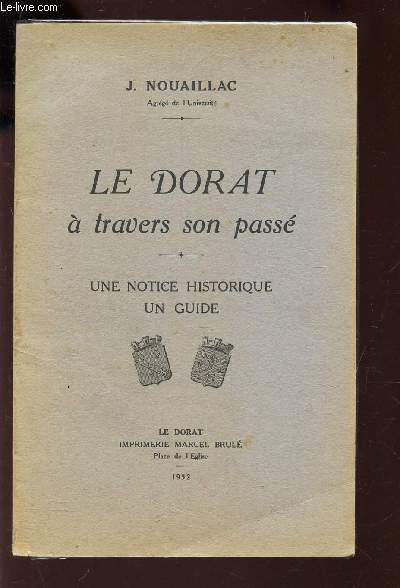 LE DORAT A TRAVERS SON PASSE - UNE NOTICE HISTORIQUE UN GUIDE