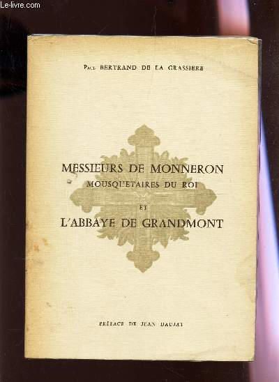 MESSIEURS DE MONNERON MOUSQUETAIRES DU ROI ET L'ABBAYE DE GRANDMONT